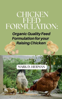 Chicken Feed Formulation: Organic Quality Feed Formulation for your Raising Chicken