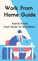 Work From Home Guide: How To Transit From "Home" To "Work Mode" A Remote Work Environment