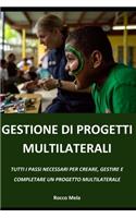 Gestione Di Progetti Multilaterali: Tutti I Passi Necessari Per Creare, Gestire E Completare Un Progetto Multilaterale