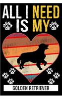 All I Need Is My GOLDEN RETRIEVER: Gifts For Golden Retriever Dog Lovers - 116 Pages, 6 x 9, Matte Finish