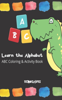 Dinosaurs Learn The Alphabet ABC Coloring & Activity Book: Dinosaur ABC Print Handwriting Activity Book - Dinosaur Practice Letter Writing for Kids - Alphabet Writing Practice - Cute Dinosaurs Coloring Book 