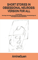 Short Stories in Obsessional Neurosis: VERSION FOR ALL: Dr Amine Guen, Neurology, Somnology, Neurosciences, Neurorehabilitation, Neurophysiology and Neurological Functional Explorations