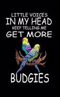 Little Voices In My Head Keep Telling Me Get More Budgies