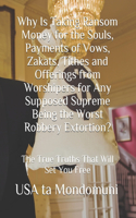 Why Is Taking Ransom Money for the Souls, Payments of Vows, Zakats, Tithes and Offerings from Worshipers the Worst Robbery Extortion?