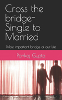 Cross the bridge-Single to Married