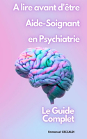 A Lire Avant d'Être Aide-Soignant En Psychiatrie, Le Guide Complet