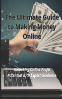 The Ultimate Guide to Making Money Online