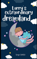 Lorry's extraordinary dreamland: An invitation to explore with a young girl named Lorry her extraordinary dreamland