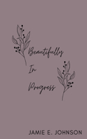 Beautifully In Progress