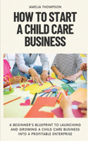 How to Start a Child Care Business