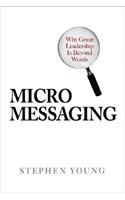 Micromessaging: Why Great Leadership Is Beyond Words: Why Great Leadership is Beyond Words