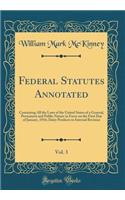 Federal Statutes Annotated, Vol. 3: Containing All the Laws of the United States of a General, Permanent and Public Nature in Force on the First Day of January, 1916; Dairy Products to Internal Revenue (Classic Reprint): Containing All the Laws of the United States of a General, Permanent and Public Nature in Force on the First Day of January, 1916; Dairy Products to