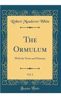 The Ormulum, Vol. 1: With the Notes and Glossary (Classic Reprint)
