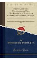 Bibliographischer Monatsbericht Ã?ber Neu Erschienene Schul-Und UniversitÃ¤tsschriften, 1904/1905, Vol. 16: Dissertationen-Programmabhandlungen-Habilitationsschriften Etc (Classic Reprint)