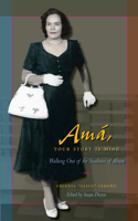 Ama, Your Story Is Mine: Walking Out of the Shadows of Abuse