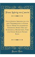 Vollständige Abhandlung von dem Theerbrennen in Einem Neuen Mehr Vollkommenen Theerofen Morin Man mit Scheidholz, Reisbunden, Torf und Steins Kohlen Feuern Kann (Classic Reprint)