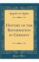 History of the Reformation in Germany (Classic Reprint)