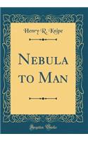 Nebula to Man (Classic Reprint)
