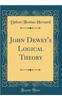 John Dewey's Logical Theory (Classic Reprint)