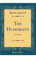 The Humorists: A Comedy (Classic Reprint)