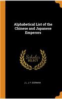 Alphabetical List of the Chinese and Japanese Emperors