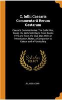 C. Iullii Caesaris Commentarii Rerum Gestarum