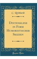 Dintenklexe in Form Humoristischer Skizzen (Classic Reprint)