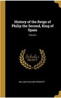 History of the Reign of Philip the Second, King of Spain; Volume I