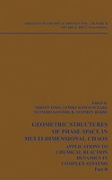 Geometric Structures of Phase Space in Multi-dimensional Chaos: Applications to Chemical Reaction Dynamics in Complex Systems (Advances in Chemical Physics)