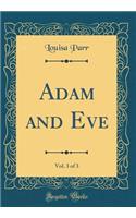 Adam and Eve, Vol. 3 of 3 (Classic Reprint)