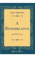 A Resemblance: And Other Stories (Classic Reprint)