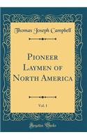 Pioneer Laymen of North America, Vol. 1 (Classic Reprint)