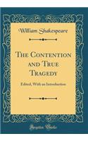 The Contention and True Tragedy: Edited, with an Introduction (Classic Reprint): Edited, with an Introduction (Classic Reprint)