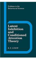 Latent Inhibition and Conditioned Attention Theory: (Series Number 9 Problems in the Behavioural Sciences)