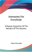 Astronomy For Everybody: A Popular Exposition Of The Wonders Of The Heavens(English)
