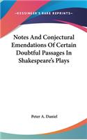 Notes And Conjectural Emendations Of Certain Doubtful Passages In Shakespeare's Plays