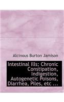 Intestinal Ills; Chronic Constipation, Indigestion, Autogenetic Poisons, Diarrhea, Piles, Etc ...