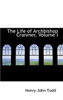 The Life of Archbishop Cranmer, Volume I