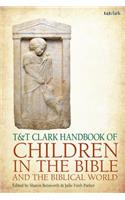 T&t Clark Handbook of Children in the Bible and the Biblical World