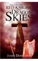 Red Knight and Dragon Skies: Dragon Skies Book 2 Finis