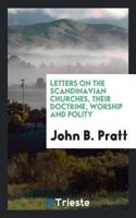 Letters on the Scandinavian Churches, Their Doctrine, Worship and Polity