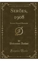 Serï¿½es, 1908, Vol. 7: Revista Mensal Illustrada (Classic Reprint): Revista Mensal Illustrada (Classic Reprint)