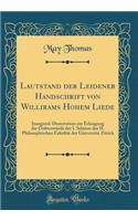 Lautstand Der Leidener Handschrift Von Willirams Hohem Liede: Inaugural-Dissertation Zur Erlangung Der DoktorwÃ¼rde Der I. Sektion Der H. Philosophischen FakultÃ¤t Der UniversitÃ¤t ZÃ¼rich (Classic Reprint): Inaugural-Dissertation Zur Erlangung Der DoktorwÃ¼rde Der I. Sektion Der H. Philosophischen FakultÃ¤t Der UniversitÃ¤t ZÃ¼rich (Classic Reprint)