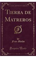 Tierra de Matreros (Classic Reprint)