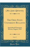 The Ohio State University Bulletin, Vol. 17: Agricultural Extension Service; August, 1912 (Classic Reprint)