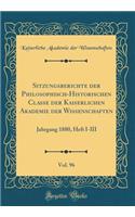 Sitzungsberichte der Philosophisch-Historischen Classe der Kaiserlichen Akademie der Wissenschaften, Vol. 96: Jahrgang 1880, Heft I-III (Classic Reprint)