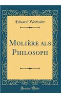 Molière als Philosoph (Classic Reprint)