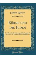 Börne und die Juden: Ein Wort der Erwiderung auf die Flugschrift des Herrn Dr. Eduard Meyer Gegen Börne (Classic Reprint)