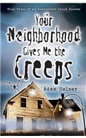 Your Neighborhood Gives ME the Creeps