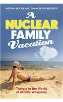 A Nuclear Family Vacation: Travels in the World of Atomic Weaponry